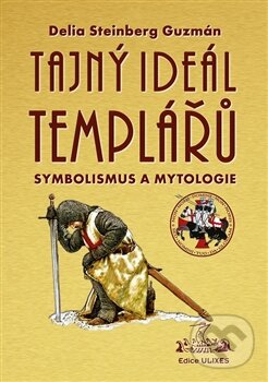 Kniha: Tajný Ideál Templářů (Delia Steinberg Guzmán). Nová Akropolis, 2016 Kniha: Tajný Ideál Templářů (Delia Steinberg Guzmán). Nová Akropolis, 2016