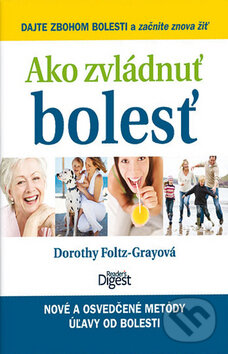 Kniha: Ako zvládnuť bolesť (Dorothy Foltz-Gray). Výběr Readers Digest Kniha: Ako zvládnuť bolesť (Dorothy Foltz-Gray). Výběr Readers Digest
