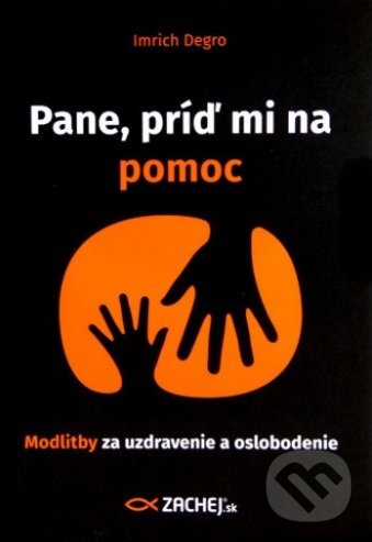 Kniha: Pane, príď mi na pomoc (Imrich Degro). Zachej, 2016 Kniha: Pane, príď mi na pomoc (Imrich Degro). Zachej, 2016