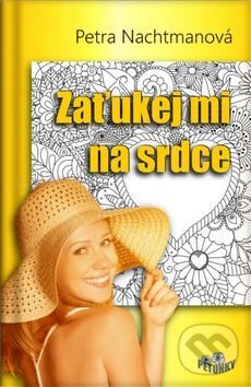 Kniha: Zaťukej mi na srdce (Petra Nachtmanová). Pohodky, 2016 Kniha: Zaťukej mi na srdce (Petra Nachtmanová). Pohodky, 2016