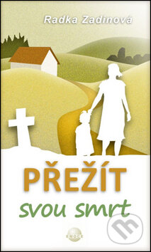 Kniha: Přežít svou smrt (Radka Zadinová). Taťána Kubátová, 2016 Kniha: Přežít svou smrt (Radka Zadinová). Taťána Kubátová, 2016