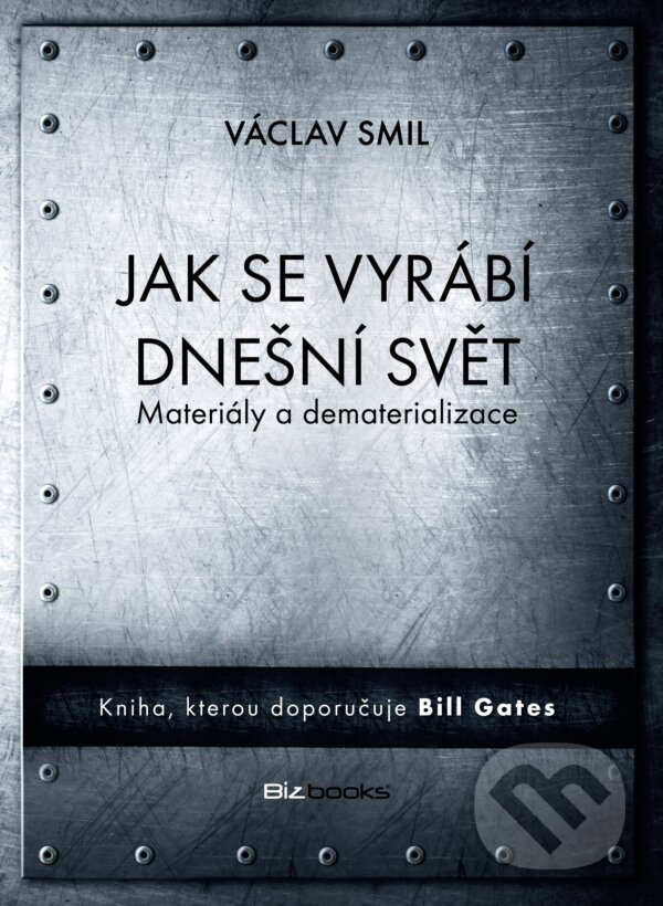 Kniha: Jak se vyrábí dnešní svět (Vaclav Smil). BIZBOOKS, 2017 Kniha: Jak se vyrábí dnešní svět (Vaclav Smil). BIZBOOKS, 2017