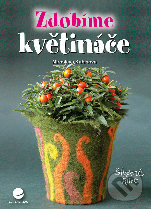 E-kniha: Zdobíme květináče (Kubišová Miroslava). Grada, 2016 E-kniha: Zdobíme květináče (Kubišová Miroslava). Grada, 2016