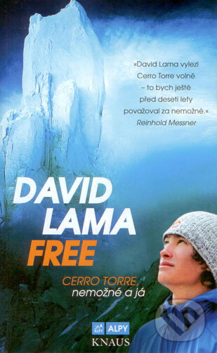 Kniha: FREE: Cerro Torre, Nemožné a já (David Lama). Alpy Praha, 2016 Kniha: FREE: Cerro Torre, Nemožné a já (David Lama). Alpy Praha, 2016