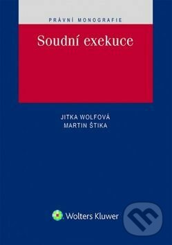 Kniha: Soudní exekuce (Jitka Wolfová a Martin Štika). Wolters Kluwer ČR, 2016 Kniha: Soudní exekuce (Jitka Wolfová a Martin Štika). Wolters Kluwer ČR, 2016
