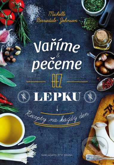 Kniha: Vaříme a pečeme bez lepku (Michelle Berriedale-Johnson). Brána, 2016 Kniha: Vaříme a pečeme bez lepku (Michelle Berriedale-Johnson). Brána, 2016