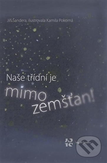 Kniha: Naše třídní je mimozemšťan! (Jiří Šandera). Šandera, 2016 Kniha: Naše třídní je mimozemšťan! (Jiří Šandera). Šandera, 2016
