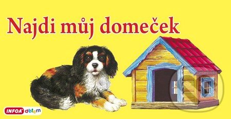 Kniha: Najdi můj domeček (INFOA). INFOA, 2016 Kniha: Najdi můj domeček (INFOA). INFOA, 2016