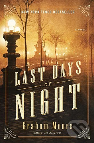 Kniha: The Last Days of Night (Graham Moore). Random House, 2016 Kniha: The Last Days of Night (Graham Moore). Random House, 2016