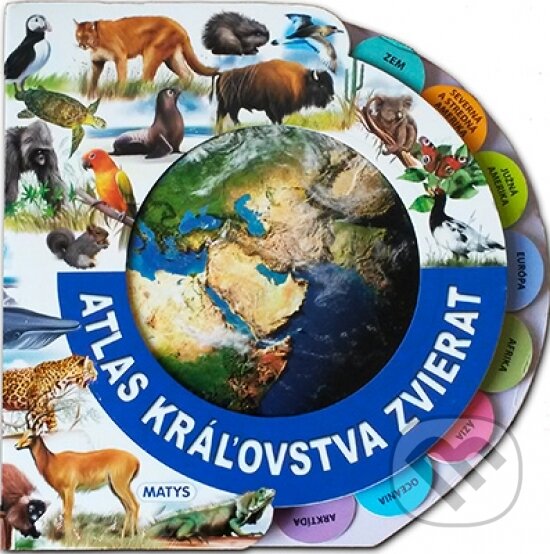 Kniha: Atlas kráľovstva zvierat (Matys). Matys, 2016 Kniha: Atlas kráľovstva zvierat (Matys). Matys, 2016