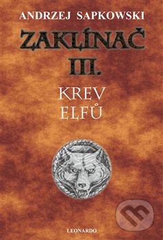 Kniha: Zaklínač III. : Krev elfů (Andrzej Sapkowski). Leonardo, 2016 Kniha: Zaklínač III. : Krev elfů (Andrzej Sapkowski). Leonardo, 2016