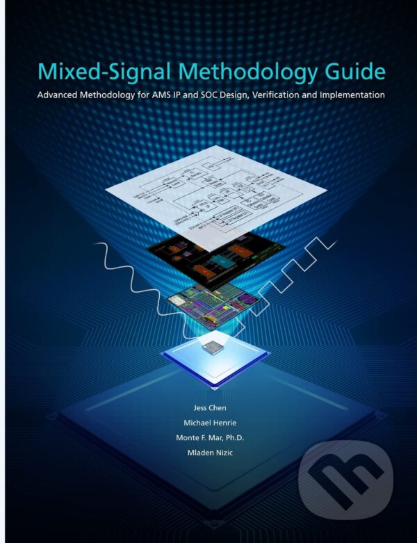 Kniha: Mixed-Signal Methodology Guide (Jess Chen, Michael Henrie, Mladen Nizic a Monte F. Mar). Lulu, 2012 Kniha: Mixed-Signal Methodology Guide (Jess Chen, Michael Henrie, Mladen Nizic a Monte F. Mar). Lulu, 2012