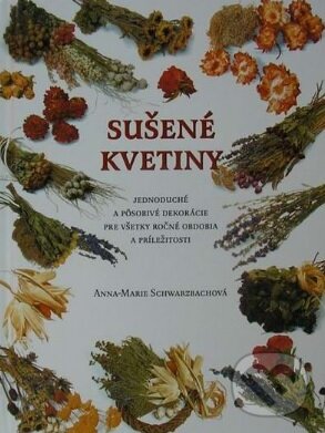 Kniha: Sušené kvetiny (Anna Marie Schwarzbach). Ottovo nakladatelství, 2004 Kniha: Sušené kvetiny (Anna Marie Schwarzbach). Ottovo nakladatelství, 2004