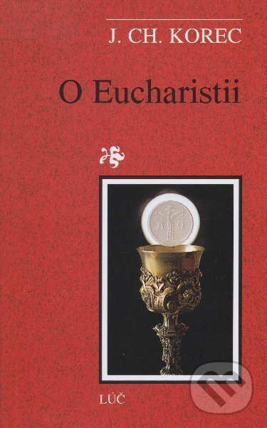 Kniha: O Eucharistii (Ján Chryzostom Korec). Lúč, 1999 Kniha: O Eucharistii (Ján Chryzostom Korec). Lúč, 1999