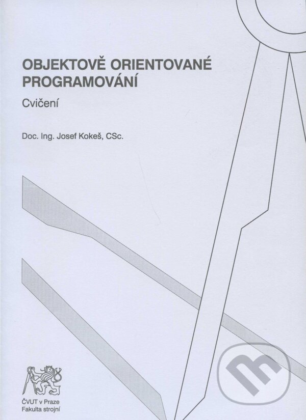 Kniha: Objektově orientované programování (Jozef Kokeš). CVUT Praha, 2008 Kniha: Objektově orientované programování (Jozef Kokeš). CVUT Praha, 2008