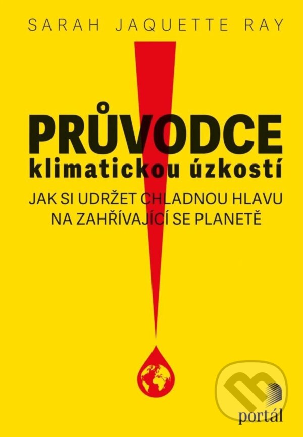 Kniha: Průvodce klimatickou úzkostí (Sarah Jaquette Ray). Portál, 2024 Kniha: Průvodce klimatickou úzkostí (Sarah Jaquette Ray). Portál, 2024