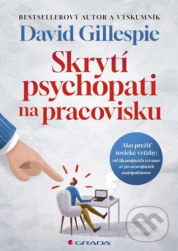 Kniha: Skrytí psychopati na pracovisku (David Gillespie). Grada, 2024 Kniha: Skrytí psychopati na pracovisku (David Gillespie). Grada, 2024