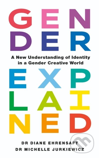 Kniha: Gender Explained (Diane Ehrensaft a Michelle Jurkiewicz). Vermilion, 2024 Kniha: Gender Explained (Diane Ehrensaft a Michelle Jurkiewicz). Vermilion, 2024