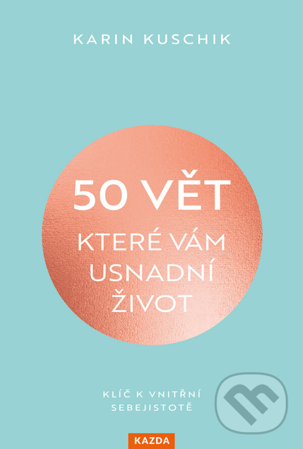 E-kniha: 50 vět, které vám usnadní život (Karin Kuschik). Nakladatelství KAZDA, 2024 E-kniha: 50 vět, které vám usnadní život (Karin Kuschik). Nakladatelství KAZDA, 2024