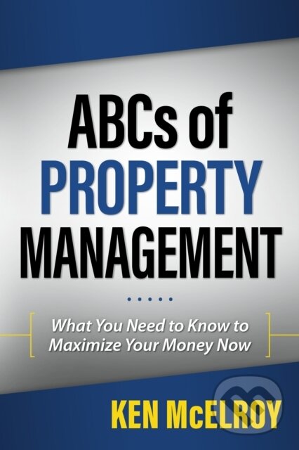 Kniha: ABCs of Property Management (Ken McElroy). RDA Press, 2015 Kniha: ABCs of Property Management (Ken McElroy). RDA Press, 2015
