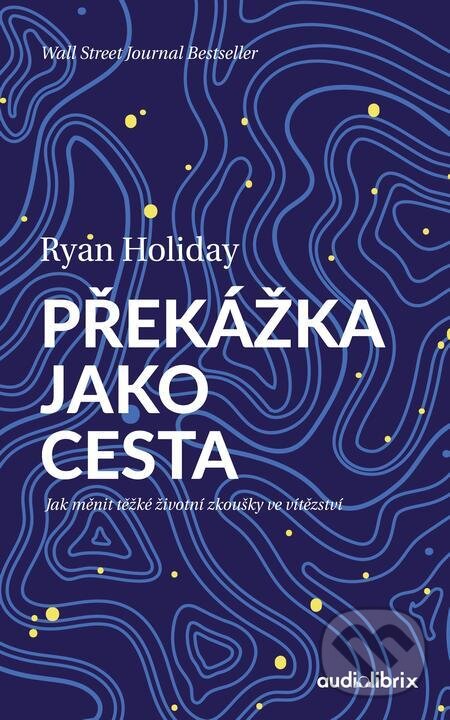E-kniha: Překážka jako cesta (Ryan Holiday). Audiolibrix, 2022 E-kniha: Překážka jako cesta (Ryan Holiday). Audiolibrix, 2022