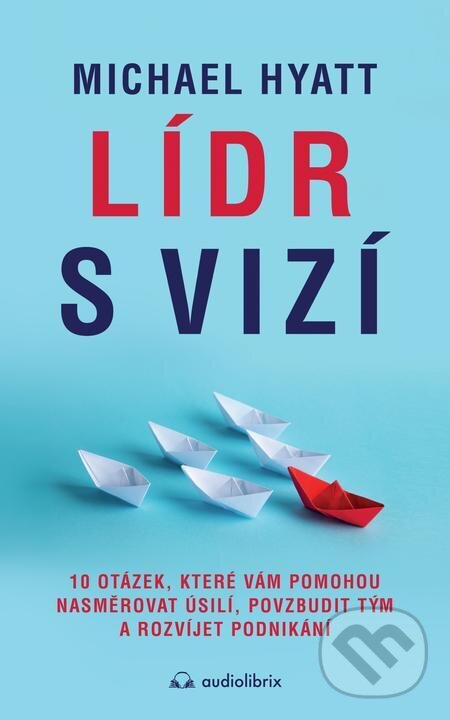 E-kniha: Lídr s vizí (Michael Hyatt). Audiolibrix, 2022 E-kniha: Lídr s vizí (Michael Hyatt). Audiolibrix, 2022