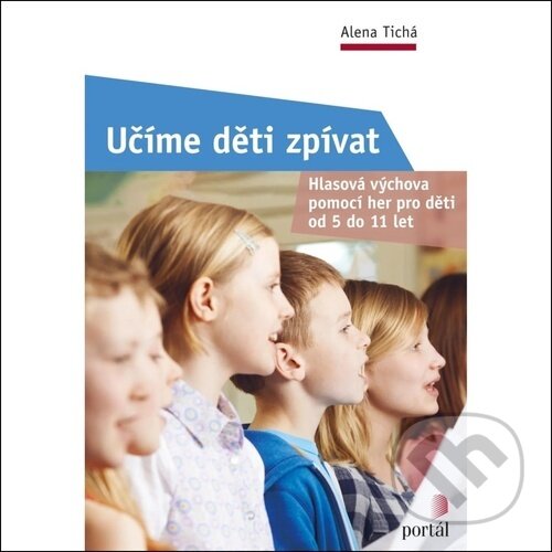 Kniha: Učíme děti zpívat (Alena Tichá). Portál, 2025 Kniha: Učíme děti zpívat (Alena Tichá). Portál, 2025