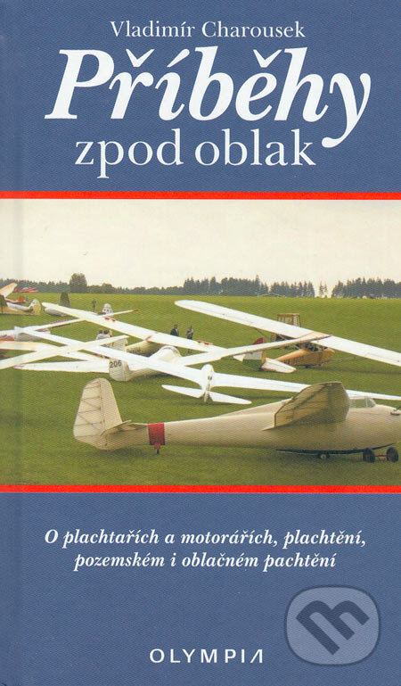 Kniha: Příběhy zpod oblak (Vladimír Charousek). Olympia, 2006 Kniha: Příběhy zpod oblak (Vladimír Charousek). Olympia, 2006