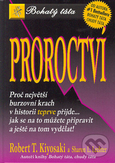 Kniha: Proroctví (Robert T. Kiyosaki a Sharon L. Lechter). Pragma, 2006 Kniha: Proroctví (Robert T. Kiyosaki a Sharon L. Lechter). Pragma, 2006