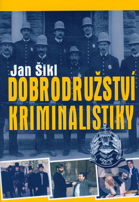 Kniha: Dobrodružství kriminalistiky (Jan Šikl). XYZ, 2006 Kniha: Dobrodružství kriminalistiky (Jan Šikl). XYZ, 2006