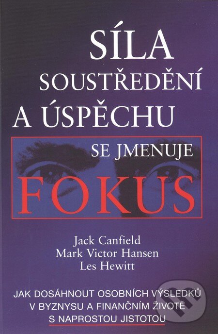 Kniha: Síla soustředění a úspěchu se jmenuje Fokus (Jack Canfield, Les Hewitt a Mark Victor Hansen). Pragma, 2006 Kniha: Síla soustředění a úspěchu se jmenuje Fokus (Jack Canfield, Les Hewitt a Mark Victor Hansen). Pragma, 2006