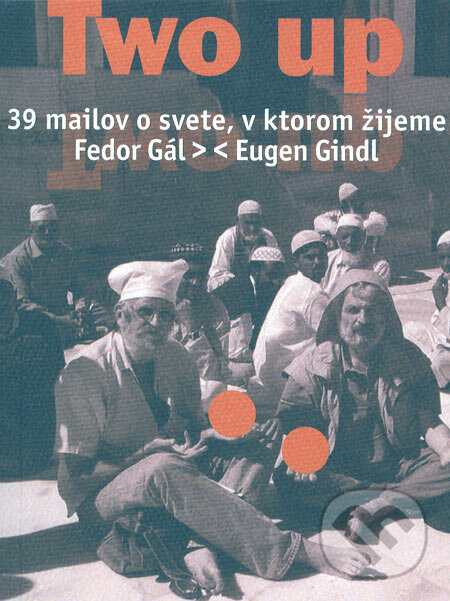 Kniha: Two up (Eugen Gindl a Fedor Gál). Ivan Štefánik, 2006 Kniha: Two up (Eugen Gindl a Fedor Gál). Ivan Štefánik, 2006