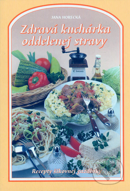 Kniha: Zdravá kuchárka oddelenej stravy (Jana Horecká). Knižné centrum Kniha: Zdravá kuchárka oddelenej stravy (Jana Horecká). Knižné centrum