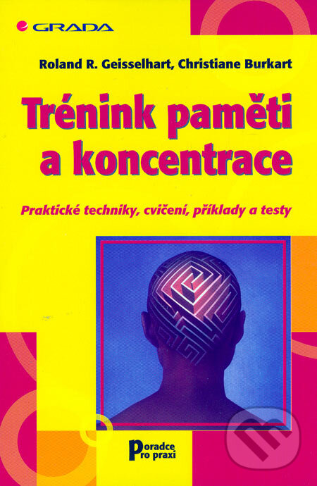 Kniha: Trénink paměti a koncentrace (Christiane Burkart a Roland R. Geisselhart). Grada, 2006 Kniha: Trénink paměti a koncentrace (Christiane Burkart a Roland R. Geisselhart). Grada, 2006
