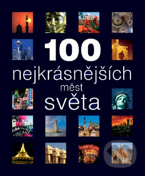 Kniha: 100 nejkrásnějších měst světa (Svojtka&Co.). Svojtka&Co., 2006 Kniha: 100 nejkrásnějších měst světa (Svojtka&Co.). Svojtka&Co., 2006