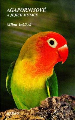 Kniha: Agapornisové a jejich mutace (Milan Vašíček). Barko, 2005 Kniha: Agapornisové a jejich mutace (Milan Vašíček). Barko, 2005