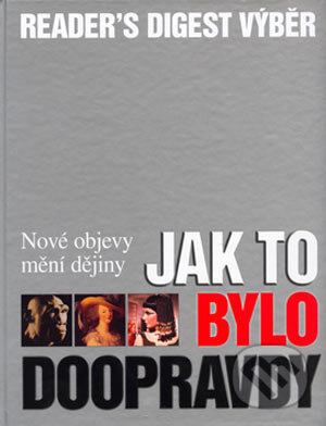 Kniha: Jak to bylo doopravdy (Reader´s Digest Výběr). Reader´s Digest Výběr Kniha: Jak to bylo doopravdy (Reader´s Digest Výběr). Reader´s Digest Výběr