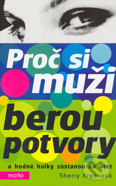 Kniha: Proč si muži berou potvory a hodné holky zůstanou na ocet (Sherry Argov). Motto, 2007 Kniha: Proč si muži berou potvory a hodné holky zůstanou na ocet (Sherry Argov). Motto, 2007