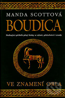 Kniha: Boudica - Ve znamení orla (Manda Scottová). Mladá fronta, 2005 Kniha: Boudica - Ve znamení orla (Manda Scottová). Mladá fronta, 2005