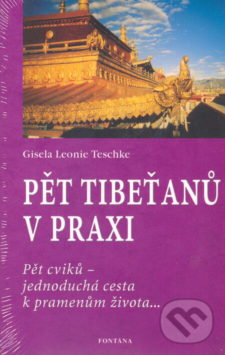 Kniha: Pět Tibeťanů v praxi (Gisela Leonie Teschke). Fontána, 2005 Kniha: Pět Tibeťanů v praxi (Gisela Leonie Teschke). Fontána, 2005