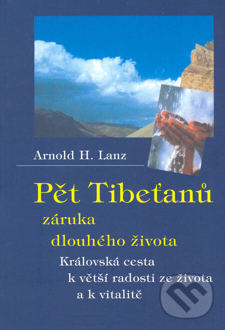 Kniha: Pět Tibeťanů - záruka dlouhého života (Arnold H. Lanz). Pragma, 2003 Kniha: Pět Tibeťanů - záruka dlouhého života (Arnold H. Lanz). Pragma, 2003