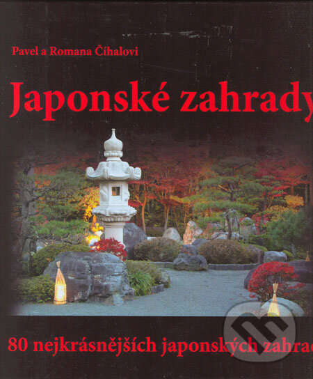 Kniha: Japonské zahrady (Pavel Číhal a Romana Číhalová). Pavel Číhal - Ginkgo, 2005 Kniha: Japonské zahrady (Pavel Číhal a Romana Číhalová). Pavel Číhal - Ginkgo, 2005