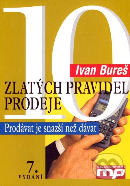 Kniha: 10 zlatých pravidel prodeje (Ivan Bureš). Management Press, 2007 Kniha: 10 zlatých pravidel prodeje (Ivan Bureš). Management Press, 2007
