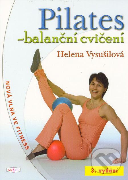 Kniha: Pilates - balanční cvičení (Helena Vysušilová). ARSCI, 2005 Kniha: Pilates - balanční cvičení (Helena Vysušilová). ARSCI, 2005