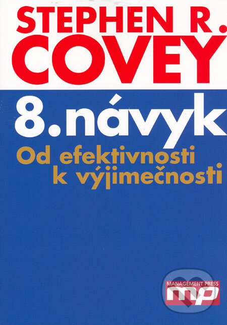 Kniha: 8. návyk (Stephen R. Covey). Management Press, 2007 Kniha: 8. návyk (Stephen R. Covey). Management Press, 2007