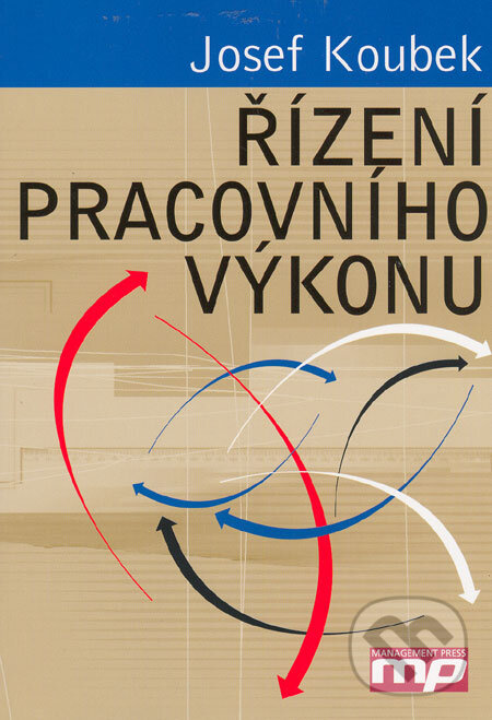 Kniha: Řízení pracovního výkonu (Josef Koubek). Management Press, 2004 Kniha: Řízení pracovního výkonu (Josef Koubek). Management Press, 2004