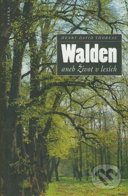 Kniha: Walden aneb Život v lesích (Henry David Thoreau). Paseka, 2006 Kniha: Walden aneb Život v lesích (Henry David Thoreau). Paseka, 2006