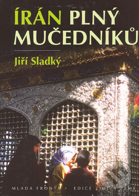 Kniha: Írán plný mučedníků (Jiří Sladký). Mladá fronta, 2006 Kniha: Írán plný mučedníků (Jiří Sladký). Mladá fronta, 2006