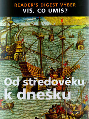Kniha: Od středověku k dnešku (Reader´s Digest Výběr). Reader´s Digest Výběr, 2005 Kniha: Od středověku k dnešku (Reader´s Digest Výběr). Reader´s Digest Výběr, 2005