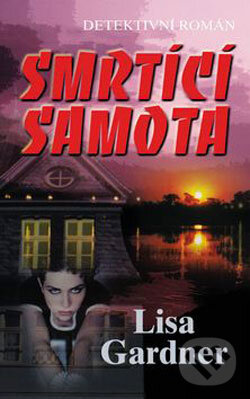 Kniha: Smrtící samota (Lisa Gardner). Baronet, 2006 Kniha: Smrtící samota (Lisa Gardner). Baronet, 2006